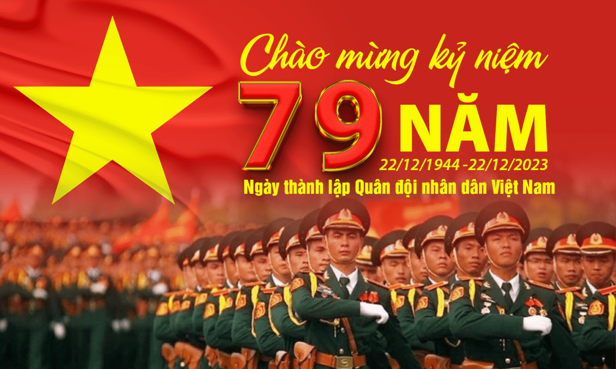 CHÚC MỪNG 79 NĂM NGÀY THÀNH LẬP QUÂN ĐỘI NHÂN DÂN VIỆT NAM (22/12/1944 - 22/12/2023)